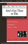 Ain't Got Time To Die (arr. Stacey V. Gibbs)