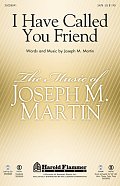 I Have Called You Friend