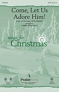 Come, Let Us Adore Him!
