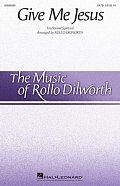 Give Me Jesus (arr. Rollo Dilworth)