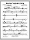 You Don't Know What Love Is - Trombone 1
