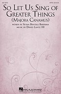 So Let Us Sing Of Greater Things (Majora Canamus)