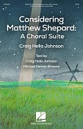 Considering Matthew Shepard: A Choral Suite