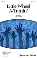 Little Wheel A-Turnin' (arr. Greg Gilpin)