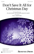 Don't Save It All For Christmas Day